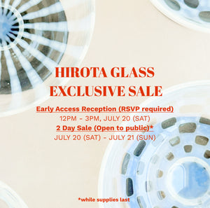 Hirota Glass Exclusive In-Person Sale on July 20 and 21!